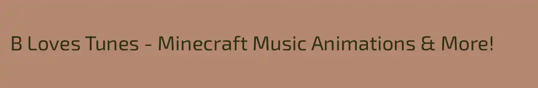 B Loves Tunes - Minecraft Music Animations & More!